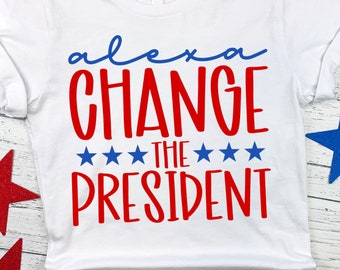 Alexa Change The President SVG File, Republican Svg, Patriotic Svg, 4th Of July Svg