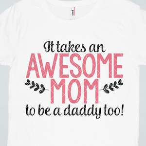 Alleenstaande moeder Svg, moeder Svg, vaderdag Svg, Dxf Files, Eps, Png, Svg, single mom shirt, it takes an awesome mom to be a daddy too svg