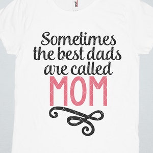 Single Mother Svg, Vatertag Svg, Mom Svg, Dxf Dateien, Eps, Png, Svg, Single Mom Shirt, Sometimes The best dads are called Mom Svg