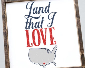 Land That I Love Svg - 4th of July Svg, Home Decor Svg, Wood Sign Svg, Patriotic Svg, America Svg, Independence Day Svg, Usa Svg