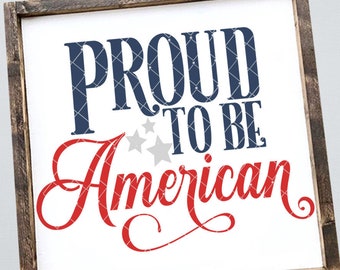 Proud To Be An American Svg - 4th of July Svg, Home Decor Svg, Wood Sign Svg, Patriotic Svg, America Svg, Independence Day Svg, Usa Svg