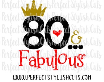 80 And Fabulous SVG, DXF, EPS, png Files for Cutting Machines Cameo or Cricut - 80th Svg, Birthday Svg, Mom Svg, Woman Svg, Adult Svg