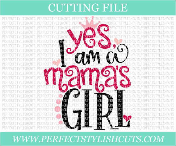 Yes I Am A Mamas Girl Svg Mama SVG, DXF, PNG, Eps Files for Cameo or  Cricut Baby Girl Svg, Mommy Svg, Bestie Svg, Mamas Mini Svg