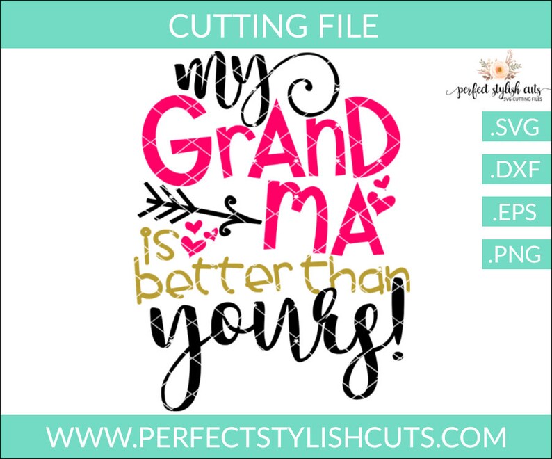 May include: A black and gold graphic design with the text "My Grandma is better than yours!" in a pink and black font. The design includes a pink heart and an arrow.