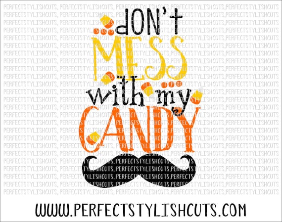 Don T Mess With My Candy Svg Dxf Eps Png Files For Etsy