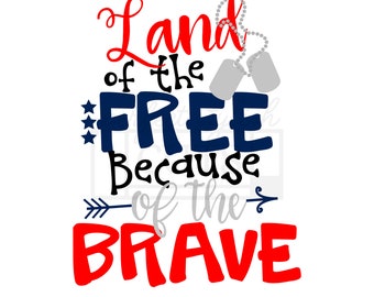 Land Of The Free Because Of The Brave SVG PNG, Veterans Day Svg, 4th Of July Svg, Memorial Day Svg, Independence Day Svg, America Svg, USA