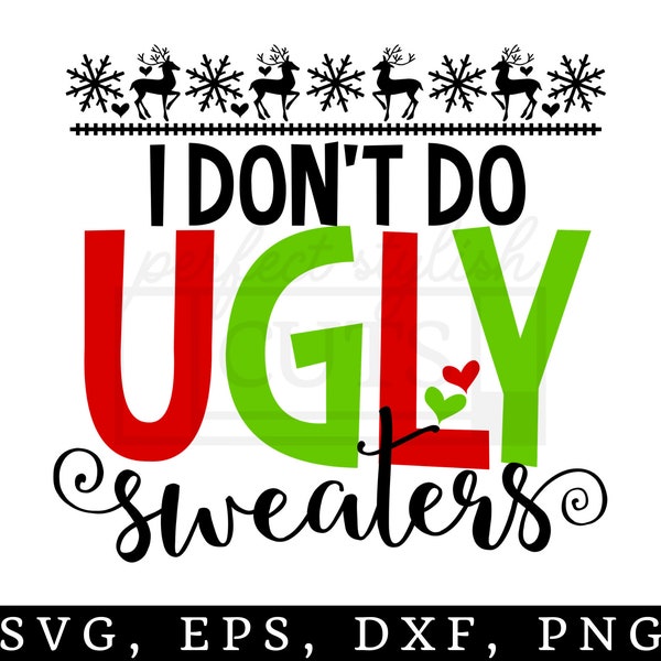 I Don't Do Ugly Sweaters SVG, DXF, EPS, png Files for Cutting Machines Cameo or Cricut - Christmas Svg, Santa Svg, Girl Christmas Svg