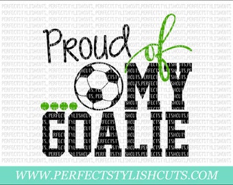 Proud Of My Goalie SVG, DXF, EPS, png Files for Cutting Machines Cameo or Cricut - Soccer Svg, Sports Svg, Soccer Shirt Svg, Soccer Mom Svg