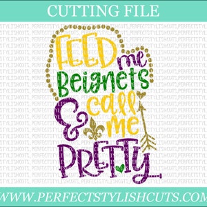 Feed Me Beignets And Call Me Pretty - Mardi Gras SVG, DXF, PNG, Eps Files for Cameo or Cricut - Louisiana Svg, Fat Tuesday Svg, Beads Svg