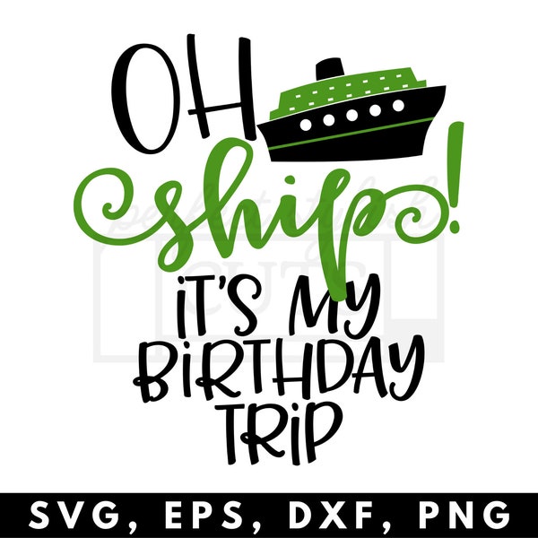 Oh Ship It's My Birthday Trip Svg, Vacation Svg, Cruising Svg - Cruise SVG, Birthday Cruise Svg, DXF, EPS, Png - Cruise Ship Svg