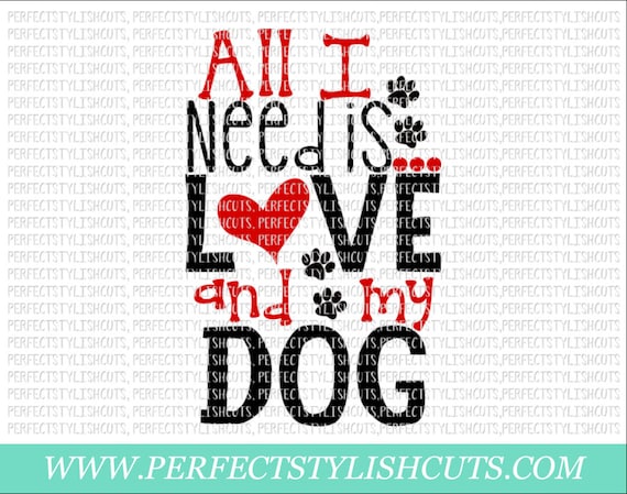 Download All I Need Is Love And My Dog SVG DXF EPS png Files for | Etsy