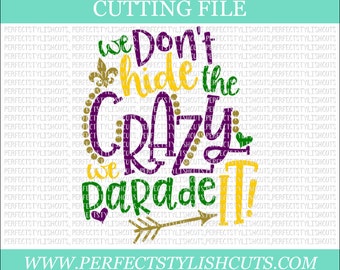 We Don't Hide The Crazy, We Parade It - Mardi Gras SVG, DXF, PNG, Eps Files for Cameo or Cricut - Louisiana Svg, Fat Tuesday Svg, Beads Svg
