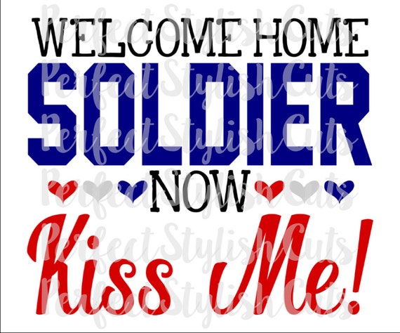 Download Welcome Home Soldier Now Kiss Me Svg Dxf Eps Png Files For Etsy