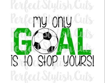 My Only Goal Soccer SVG, DXF, EPS, png Files for Cutting Machines Cameo or Cricut - Soccer Ball svg, Sports svg, Soccer Shirt svg