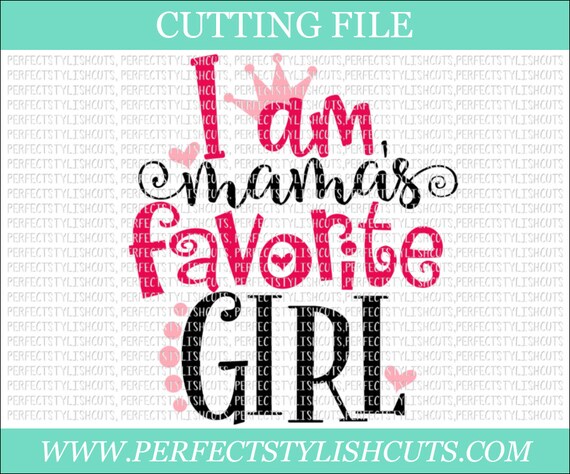I Am Mamas Favorite Girl Mamas Girl SVG, DXF, PNG, Eps Files for Cameo or  Cricut Baby Girl Svg, Mommy Svg, Bestie Svg, Mamas Mini Svg
