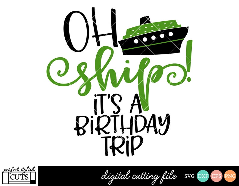 Download Oh Ship It S A Birthday Trip Svg Cruising Svg Dxf Cruise Svg Eps Vacation Svg Cruise Svg Png Cruise Ship Svg Nautical Svg Craft Supplies Tools Paper Party Kids Kromasol Com
