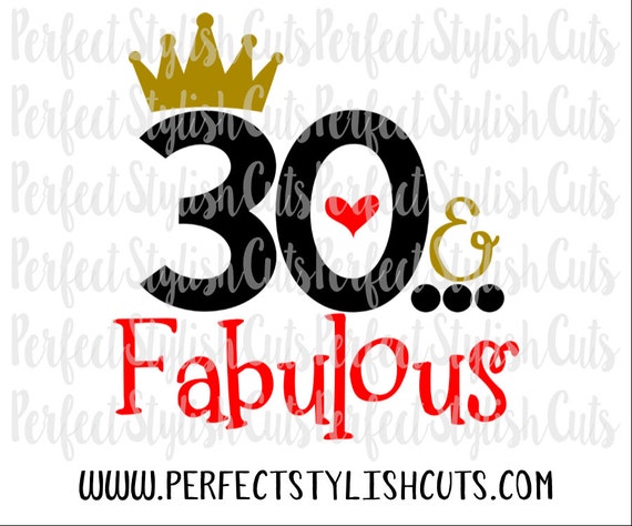 30 And Fabulous SVG, DXF, EPS, png Files for Cutting Machines Cameo or Cricut - 30th Svg, Birthday Svg, Mom Svg, Woman Svg, Adult Svg