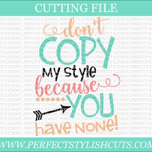 Non copiare il mio stile perché non ne hai nessuno SVG - Diva Svg, DXF, eps, PNG File per macchine da taglio cameo o cricut- copycat svg