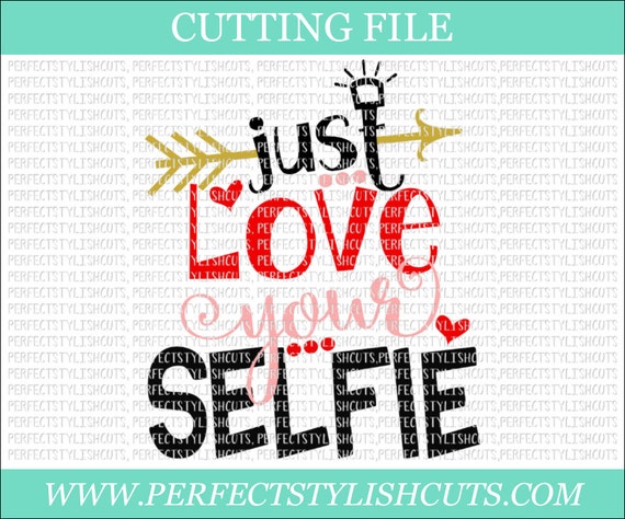Just Love Your Selfie Valentines Day Svg Dxf Png Eps Etsy