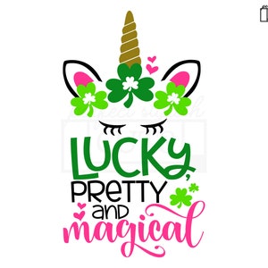 May include: A green shamrock unicorn with pink ears and a gold horn. The unicorn is wearing a crown of shamrocks. The text "Lucky, Pretty and Magical" is written below the unicorn.