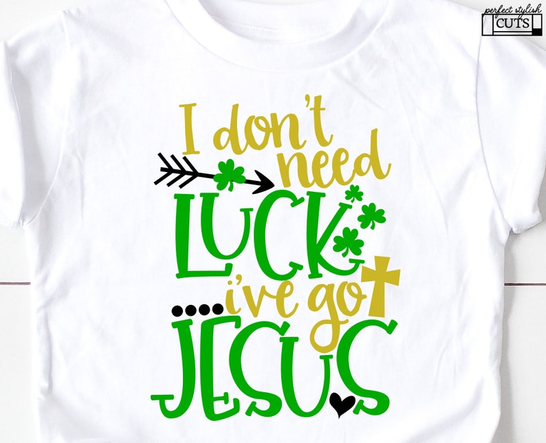 I Don't Need Luck I've Got Jesus Svg, St. Patricks Day SVG, DXF, eps, PNG Files for Cutting Machines Cameo or Cricut Lucky Svg image 1