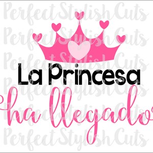 La Princesa Ha Llegado SVG, DXF, EPS, png Archivos para máquinas de corte Cameo o Cricut - Princess svg, 1st Birthday svg, svg en español