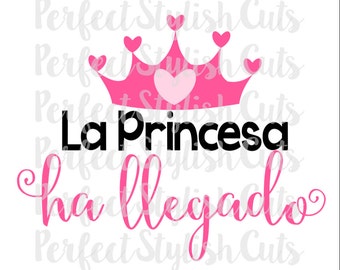 La Princesa Ha Llegado SVG, DXF, EPS, png Files for Cutting Machines Cameo or Cricut - Princess svg, 1st Birthday svg, svg en espanol