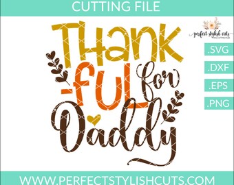 Thankful For Daddy Svg - Thanksgiving SVG, DXF, EPS, png Files for Cutting Machines Cameo or Cricut - Fall Svg, Harvest Svg