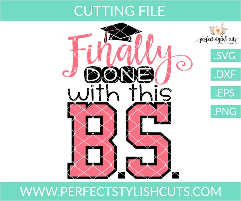 May include: A pink and black graduation design with the text "Finally done with this BS" and a graduation cap. The design is perfect for a graduation party or gift.