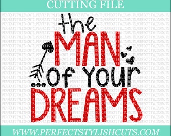 The Man Of Your Dreams - Valentines Day SVG, DXF, PNG, Eps Files for Cameo or Cricut - Valentine Svg, Love Svg, Heart Svg, Boy Valentine Svg