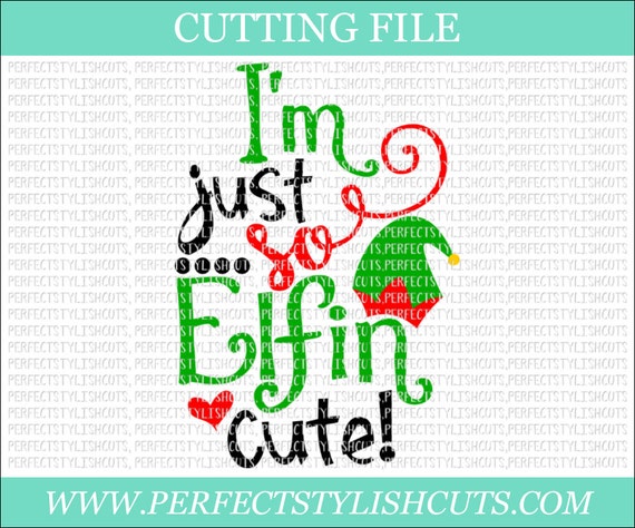 I M Just So Elfin Cute Svg Dxf Eps Png Files For Cutting Machines Cameo Or Cricut Elf Svg Christmas Svg Elf Shirt Ugly Sweater Svg