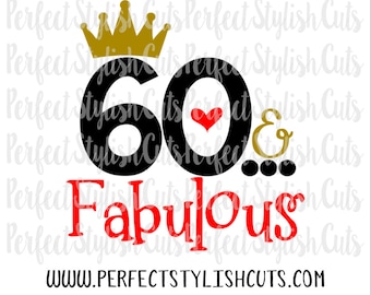 60 And Fabulous SVG, DXF, EPS, png Files for Cutting Machines Cameo or Cricut - 60th Svg, Birthday Svg, Mom Svg, Woman Svg, Adult Svg