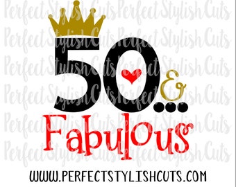 50 And Fabulous SVG, DXF, EPS, png Files for Cutting Machines Cameo or Cricut - 50th Svg, Birthday Svg, Mom Svg, Woman Svg, Adult Svg