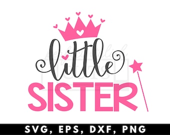Little Sister SVG File for Cricut and Silhouette Cameo, Matching Sister SVG, Sister SVG Set, Big, Middle, Little, Baby Sister, Princess
