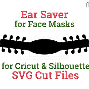 May include: Black and white silhouette of an ear saver for face masks. The text "Ear Saver for Face Masks" is above the silhouette. The text "for Cricut & Silhouette SVG Cut Files" is below the silhouette.