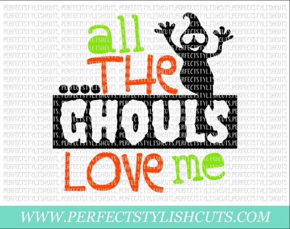All The Ghouls Love Me Svg Dxf Eps Png Files For Cutting Etsy