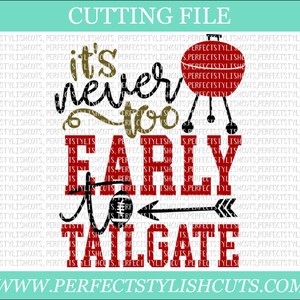 May include: It's never too early to tailgate SVG cut file. The design features a football, arrow, grill, and the text "It's never too early to tailgate".