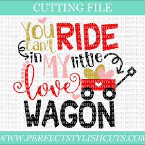 You Can't Ride In My Little Love Wagon - Valentines Day SVG, DXF, PNG, Eps Files for Cameo or Cricut - Valentine Svg, Love Svg, Heart Svg