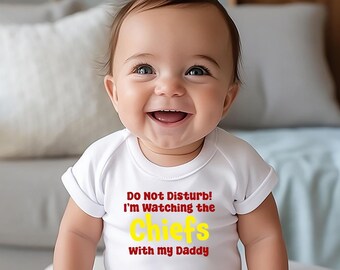 Do Not Disturb I'm Watching the Chiefs with My Daddy | Dad Baby Bodysuit | Kansas City Chiefs Bodysuit