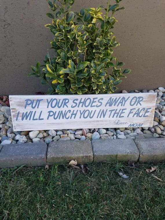 Put Your Shoes Away Or Ill Punch You In The Face|Mudroom Decor|Mudroom Sign|Entry Way Decor|Put Shoes Away Love Mom|Rustic Mudroom Decor