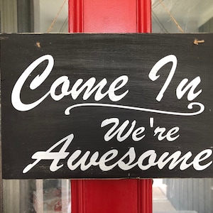 Come In We&#39;re Awesome|Come In Sign|Open Sign|Porch Sign|Porch Decor|Funny Porch Decor|Housewarming Gift|Realtor Gift|Gift For Homeowners