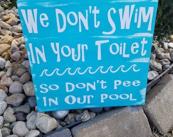 We Don't Swim In Your Toilet So Don't Pee In Our Pool|Pool Decor|Swimming Pool Decor|Funny Pool Sign|Don't Pee In The Pool|No P in Pool|Pool