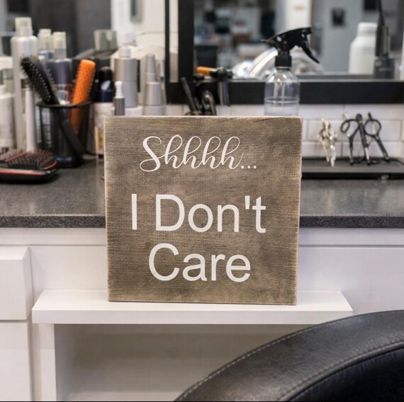 Shh I Dont Care|Gift for Coworker|Funny Coworker Gift|Gift for Hair Stylist|Beautician Gift|Funny Coworker Sign|Funny Boss GIft|Spa Decor