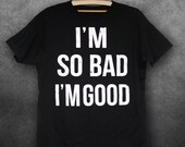 T shirt I 39 m so bad I 39 m good tattoo hipster freedom printing fight emo hipster printing acab blood hardcore ink fighting screen