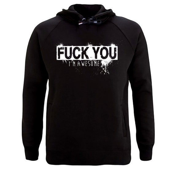 Hoodie Fuck You I M Awesome Kapuzenpullover Fuck You Porn Porno  