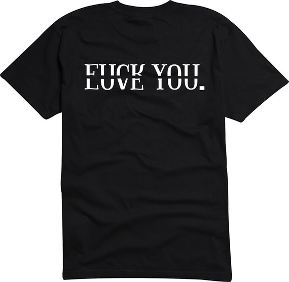 Fuck You Love You T-Shirt Fuck You Love You T-Shirt