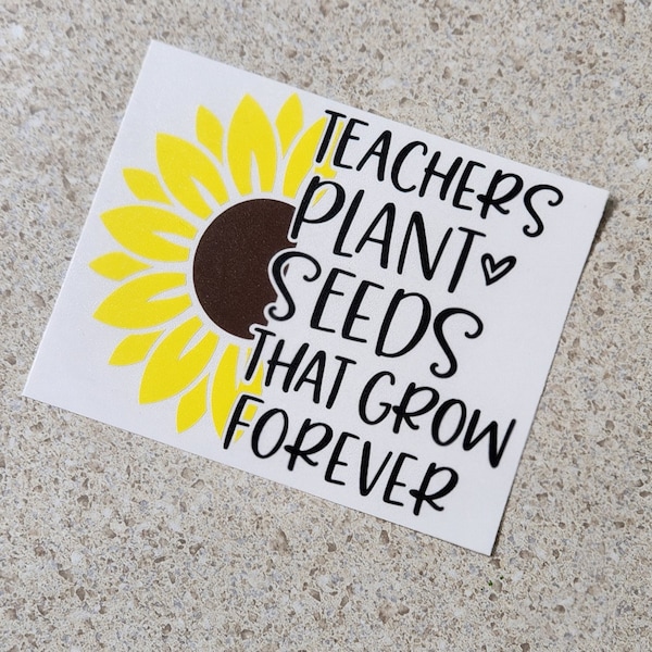 Teachers plant seeds Vinyl Adhesive Decal, Teacher Gift, DIY Projects, Laptop decal, Teacher decor, Yeti decal, Coffee Mug