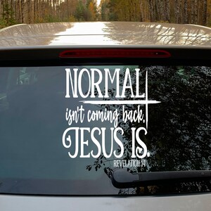 Normal Isn't Coming Back Jesus Is Vinyl Adhesive Decal, Car Window Sticker, Car Decal, Truck Decal, Religious Christian Vinyl decal
