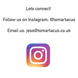 May include: White background with text that reads "Lets connect!" and "Follow us on Instagram: @tomartacus" and "Email us: jess@tomartacus.co.uk". An Instagram logo is at the bottom.
