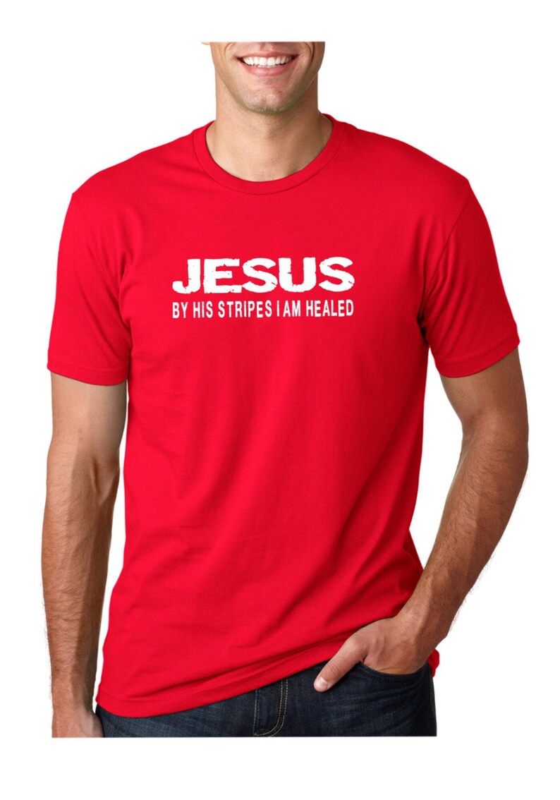 Jesus. by His Stripes I Am Healed. Christian Tshirt, Christian Shirt